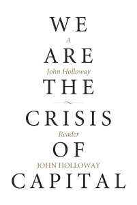We Are the Crisis of Capital: A John Holloway Reader (e-Book)