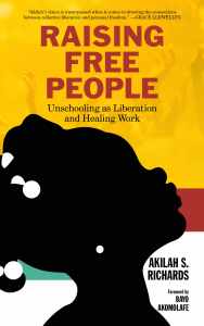 Raising Free People: Unschooling as Liberation and Healing Work (e-Book)