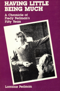 Having Little, Being Much: A Chronicle of Fredy Perlman's Fifty Years
