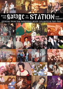 From The Garage To The Station: Stories from the Gateshead Music Collective 1980-88