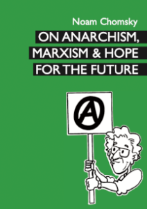 On Anarchism, Marxism And Hope For The Future - Chomsky (A6)