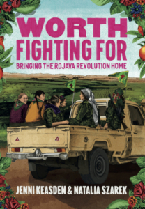 Worth Fighting For: Bringing the Rojava Revolution Home
