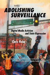 Abolishing Surveillance: Digital Media Activism and State Repression (e-Book)