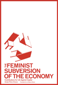 The Feminist Subversion of the Economy: Contributions for Life Against Capital (Common Notions)