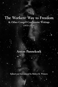 The Workers’ Way to Freedom and Other Council Communist Writings (e-Book)