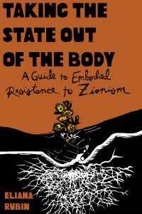 Taking the State out of the Body: A Guidebook on Embodied Jewish Resistance to Nationalism 