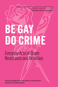 Be Gay, Do Crime: Everyday Acts of Queer Resistance and Rebellion