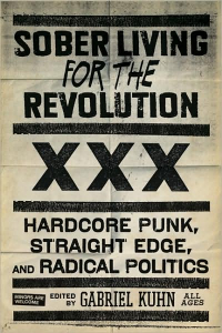 Sober Living for the Revolution: Hardcore Punk, Straight Edge, and Radical Politics (e-Book)
