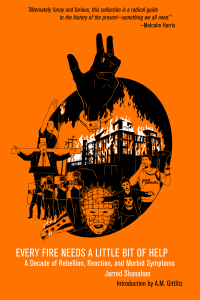 Every Fire Needs a Little Bit of Help: A Decade of Rebellion, Reaction, and Morbid Symptoms (e-Book)