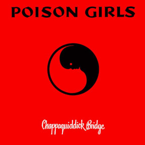 Poison Girls - Chappaquiddick Bridge LP+1 sided 7”
