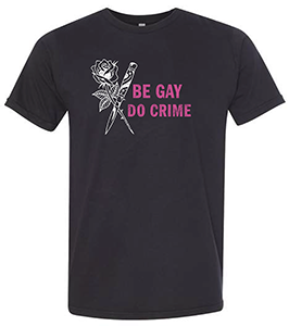 Be Gay, Do Crime T-Shirt