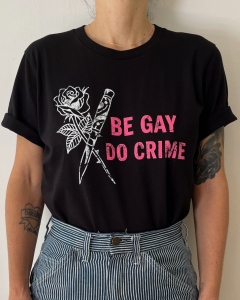 Be Gay, Do Crime T-Shirt