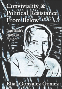 Conviviality and Political Resistance From Below: Ivan Illich's Legacy in Mexico