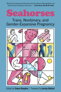 Seahorses: Trans, Nonbinary, and Gender-Expansive Pregnancy (e-Book)