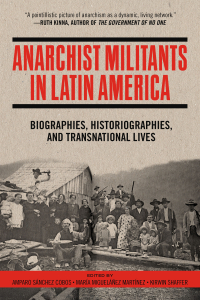 Anarchist Militants in Latin America: Biographies, Historiographies, and Transnational Lives