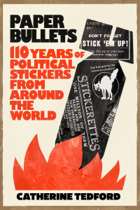 Paper Bullets: 110 Years of Political Stickers from Around the World