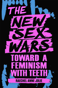 The New Sex Wars: Toward a Feminism with Teeth