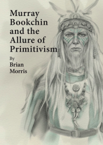 Murray Bookchin and the Allure of Primitivism (A6)