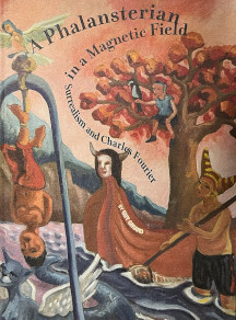 A Phalansterian in a Magnetic Field: Surrealism and Charles Fourier