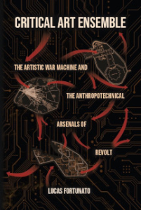 Critical Art Ensemble: The Artistic War Machine and the Anthropotechnical Arsenals of Revolt