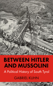 Between Hitler and Mussolini: A Political History of South Tyrol