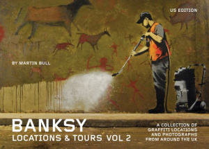 Banksy Locations and Tours Volume 2: A Collection of Graffiti Locations and Photographs from around the UK