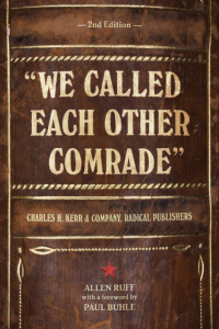 "We Called Each Other Comrade": Charles H. Kerr & Company, Radical Publishers (e-Book)