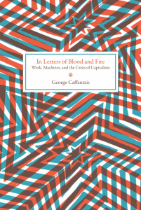 In Letters of Blood and Fire: Work, Machines, and the Crisis of Capitalism