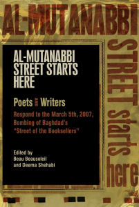 Al-Mutanabbi Street Starts Here: Poets and Writers Respond to the March 5th, 2007, Bombing of Baghdad's "Street of the Booksellers"