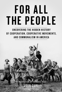 For All the People: Uncovering the Hidden History of Cooperation, Cooperative Movements, and Communalism in America, 2nd Edition