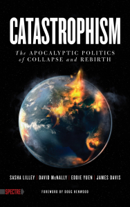Catastrophism: The Apocalyptic Politics of Collapse and Rebirth (e-Book)