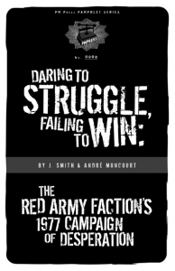 Daring to Struggle, Failing To Win: The Red Army Factions 1977 Campaign of Desperation  (e-Book)