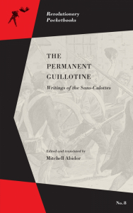 The Permanent Guillotine: Writings of the Sans-Culottes (e-Book)