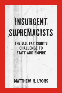 Insurgent Supremacists: The U.S. Far Right's Challenge to State and Empire (e-Book)